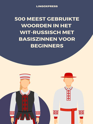 cover image of 500 Meest Gebruikte Woorden in het Wit-Russisch Met Basiszinnen voor Beginners